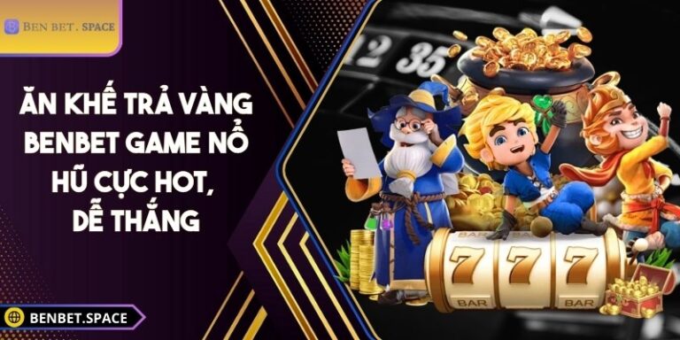 Ăn khế trả vàng BENBET