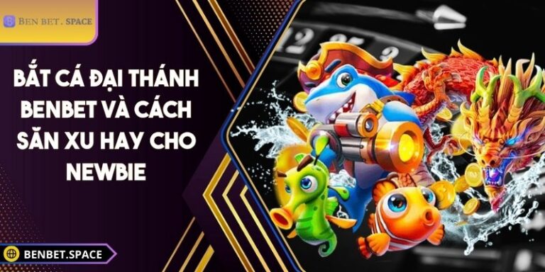 Bắt Cá Đại Thánh BENBET